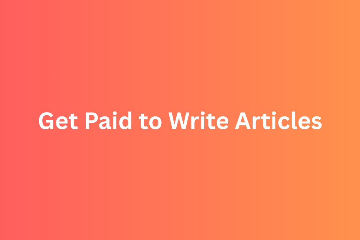 Get Paid to Write Articles : The Real Way to Start - Pratham Writes