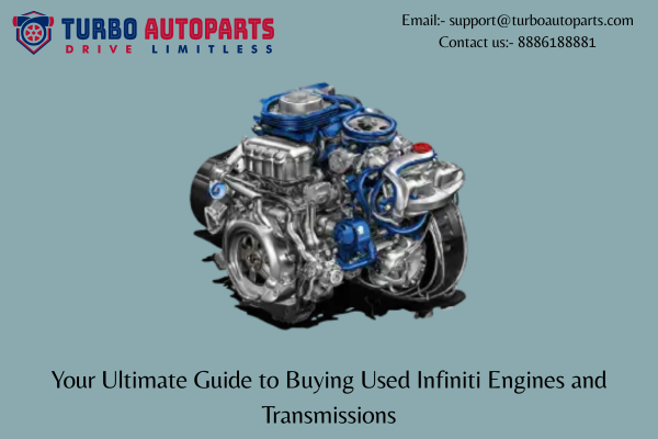 Your Ultimate Guide to Buying Used Infiniti Engines and Transmissions