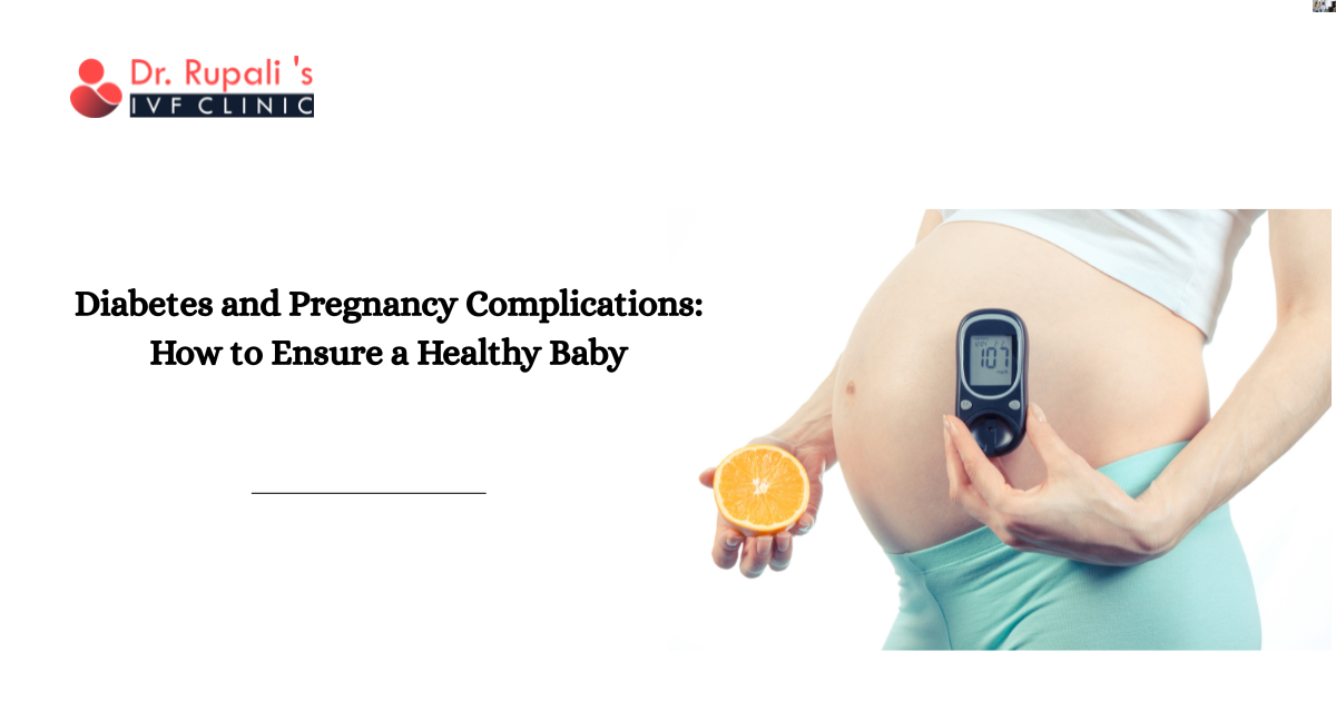 Diabetes and Pregnancy Complications: How to Ensure a Healthy Baby