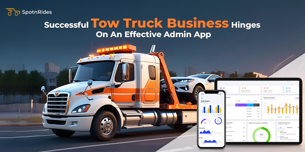 Successful Tow Truck Bu****ess Hinges On An Effective Admin App - SpotnRides