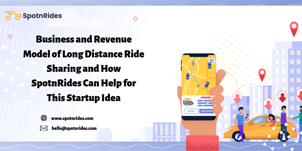 Bu****ess and Revenue Model of Long Distance Ride Sharing and How SpotnRides Can Help for This Startup Idea
