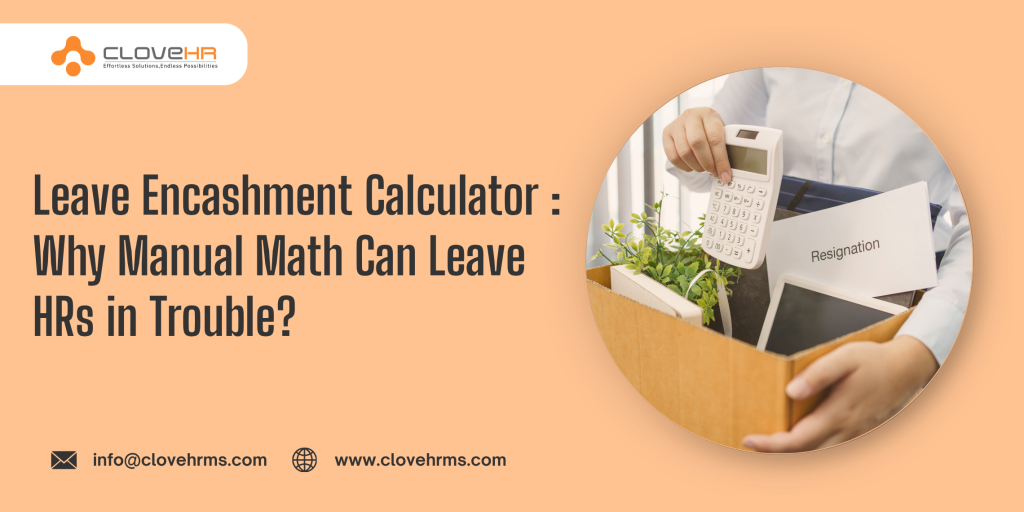 Leave Encashment calculations: Why Manual Math Risks HRs