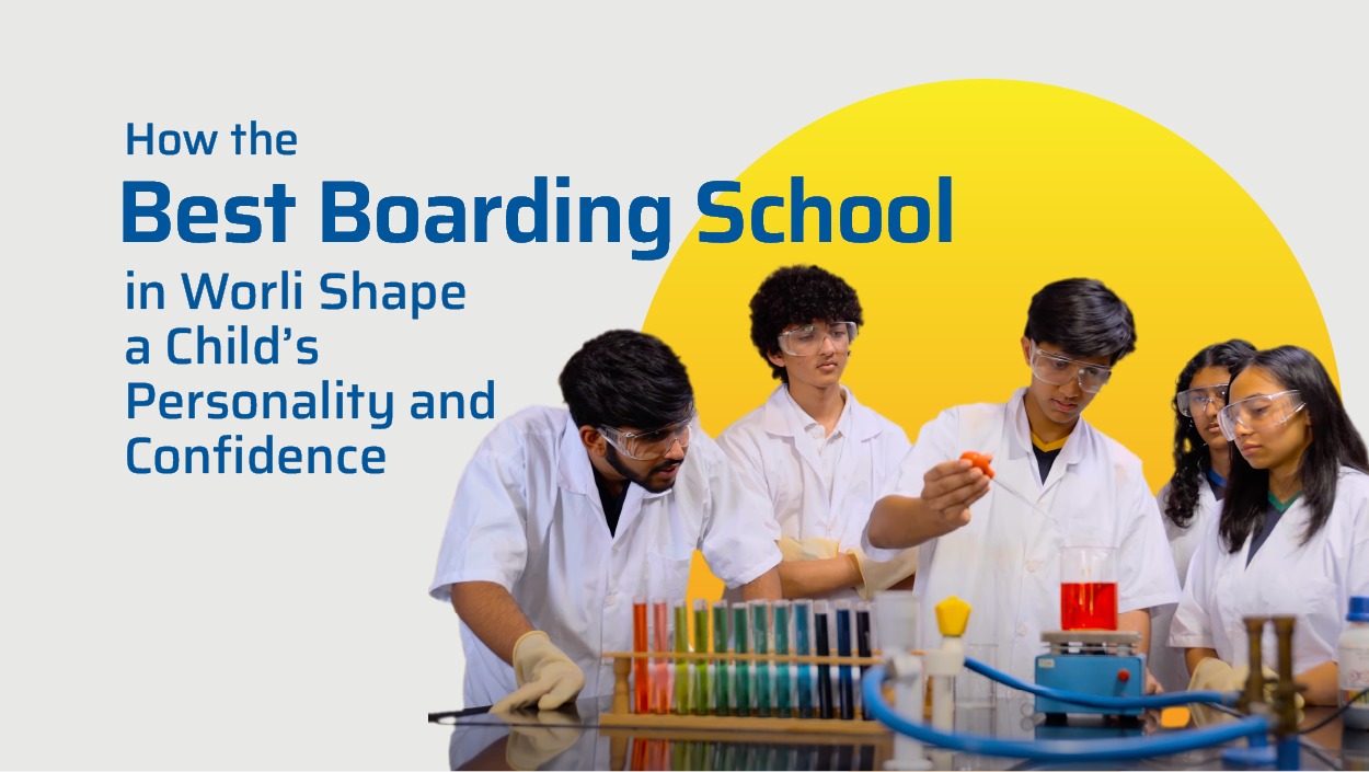 How Boarding Schools in Worli Build Child Confidence